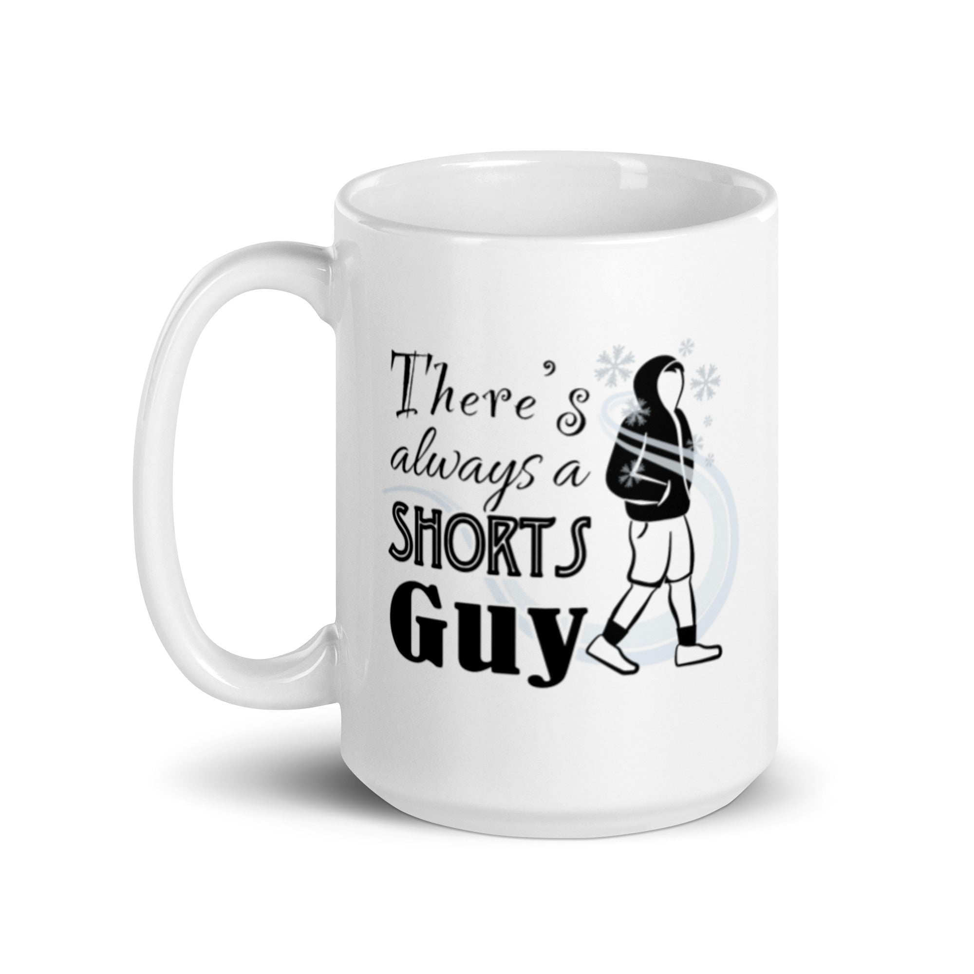 There's Always a Shorts Guy Coffee Mug (11oz and 15oz) – JD's Mug Shoppe